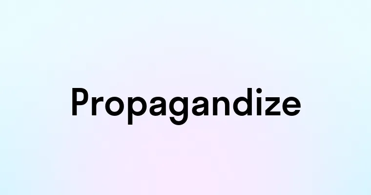 Propagandize