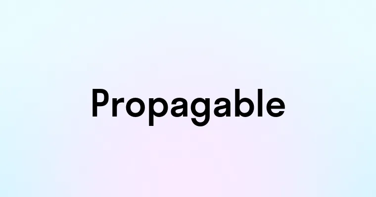 Propagable