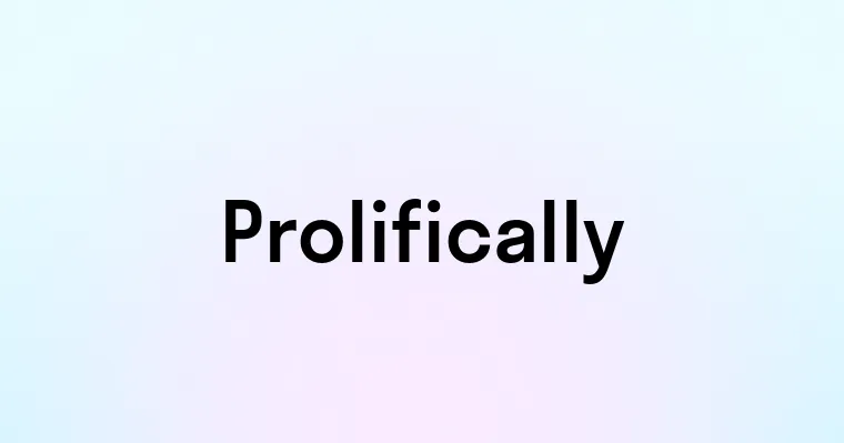 Prolifically