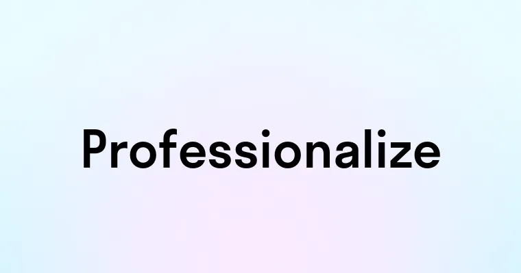 Professionalize