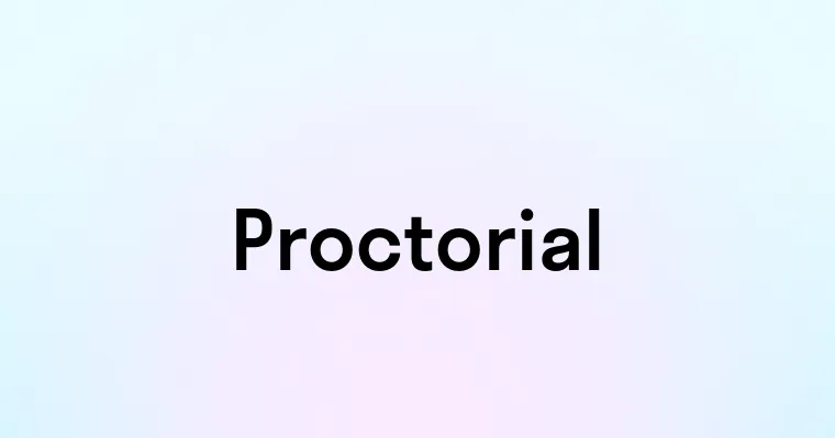 Proctoral Proctorial — перевод, транскрипция, произношение и примеры