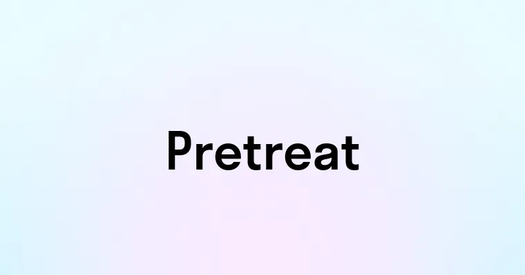 Pretreat