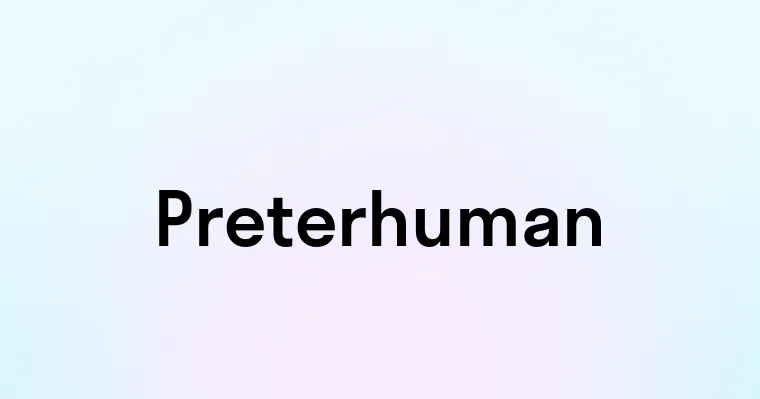 Preterhuman