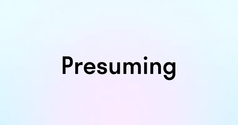 Presuming