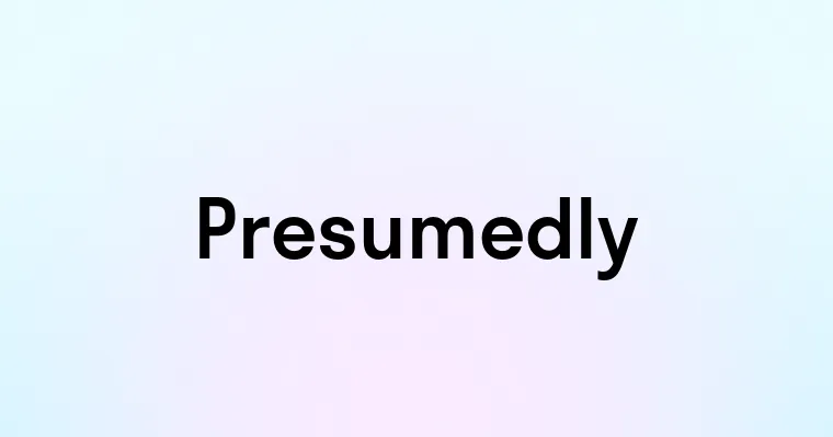 Presumedly