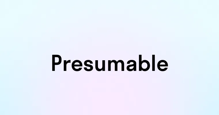 Presumable