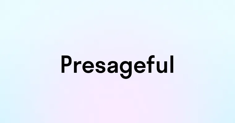 Presageful