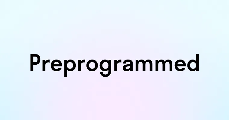 Preprogrammed