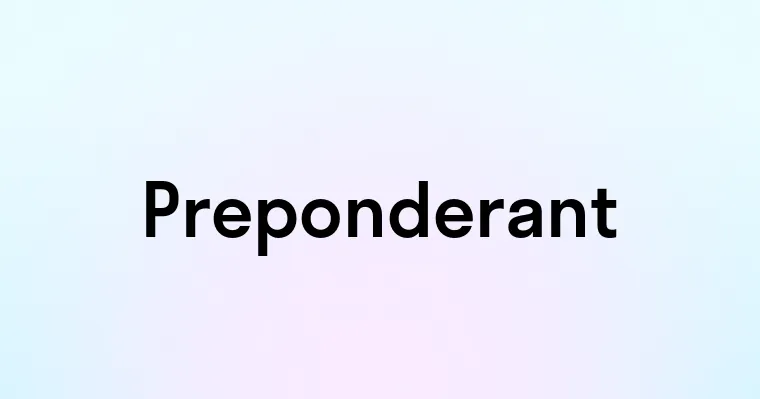 Preponderant