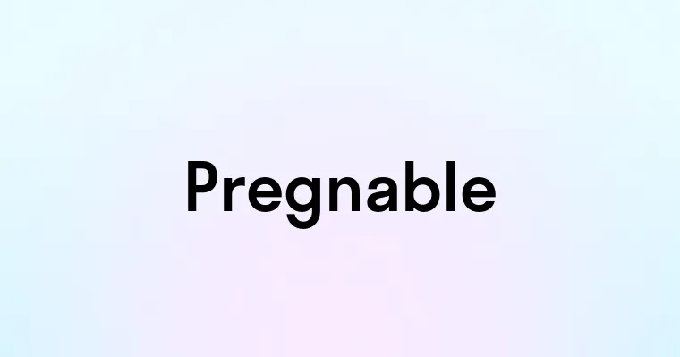 Pregnable Pregnable — перевод, транскрипция, произношение и примеры