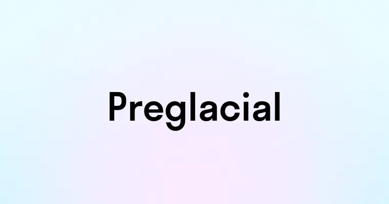 Preglacial