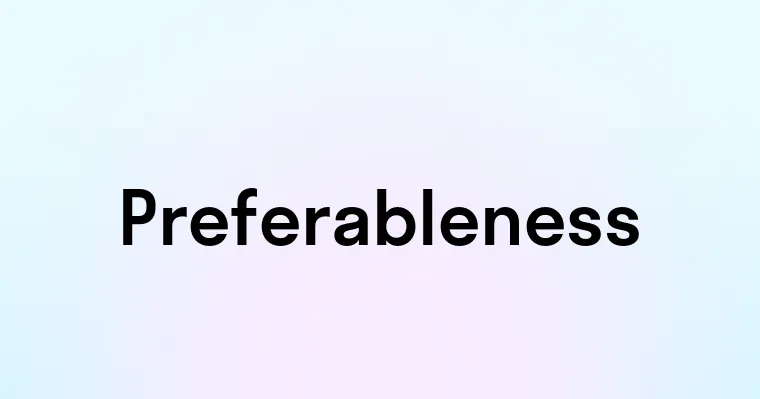 Preferableness