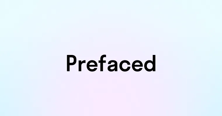 Prefaced