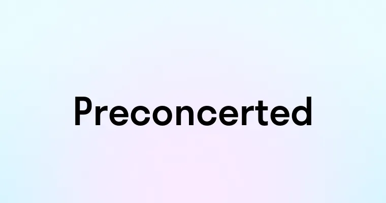 Preconcerted