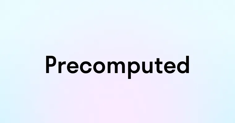 Precomputed