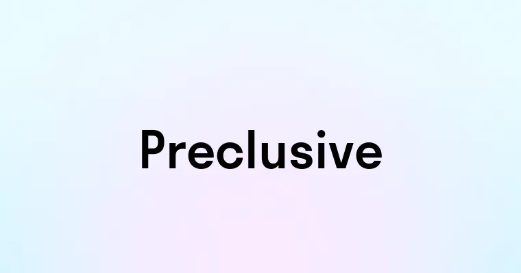 Preclusive