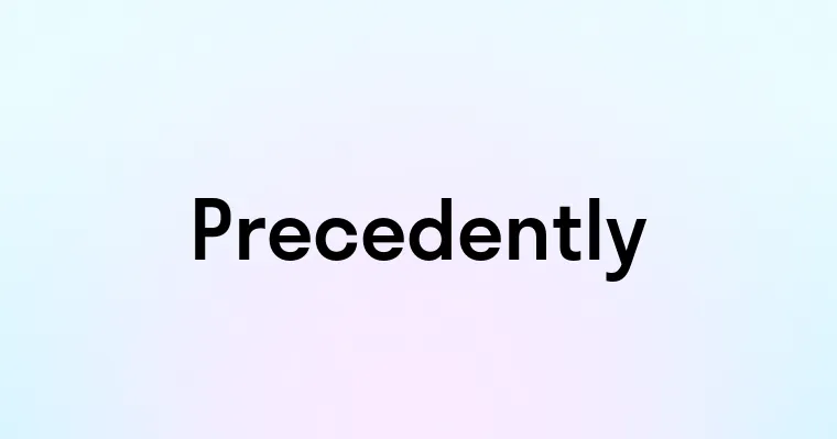 Precedently