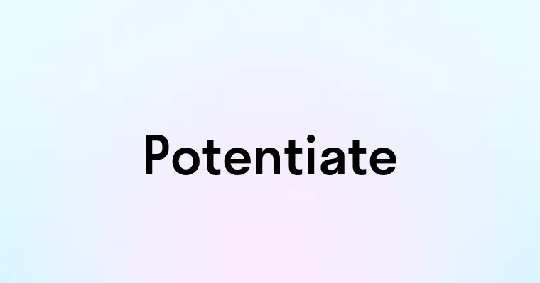 Potentiate