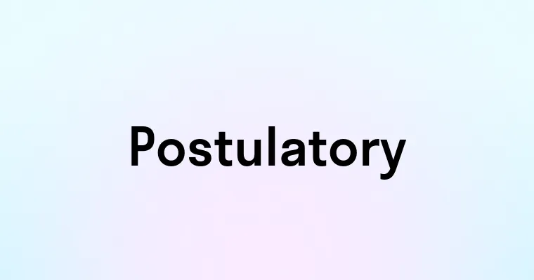 Postulatory