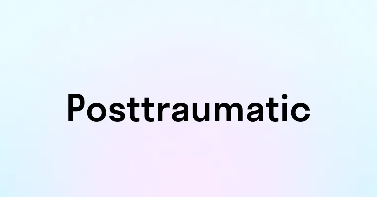 Posttraumatic