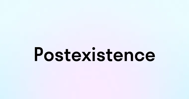 Postexistence