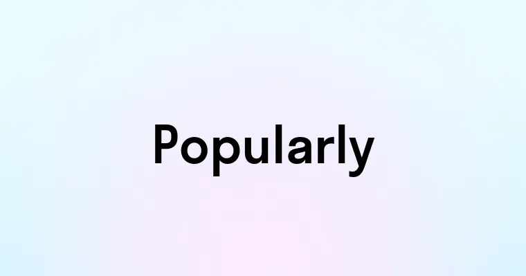 Popularly