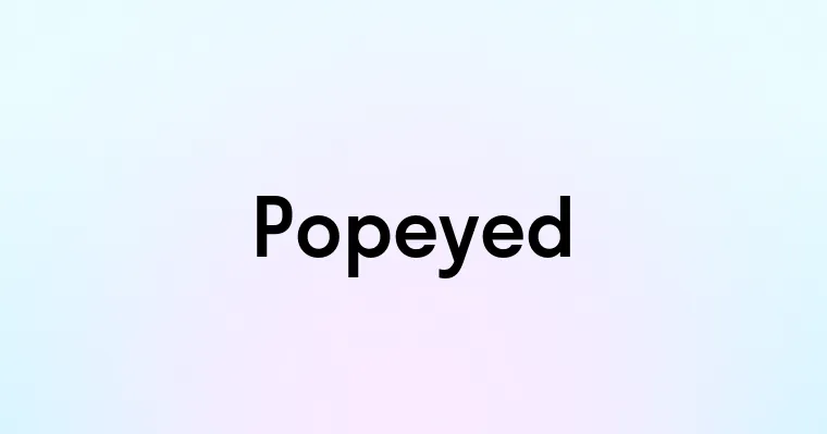 Popeyed