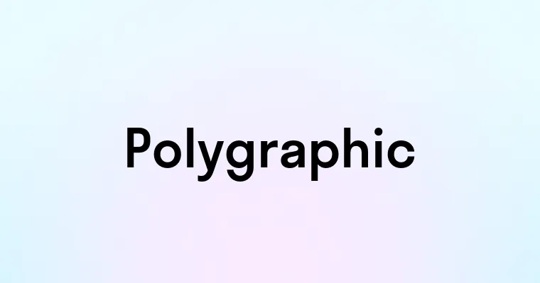 Polygraphic