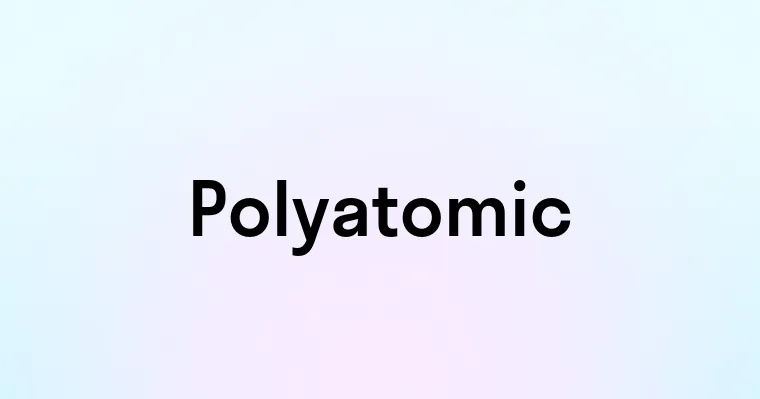 Polyatomic