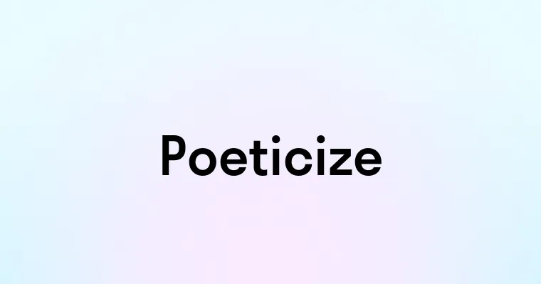 Poeticize