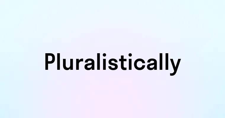 Pluralistically