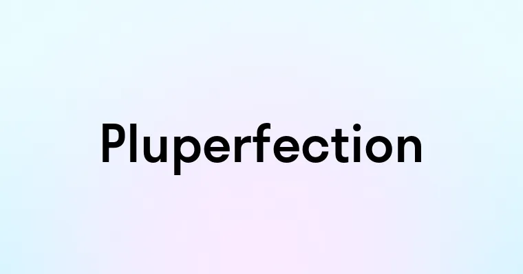 Pluperfection