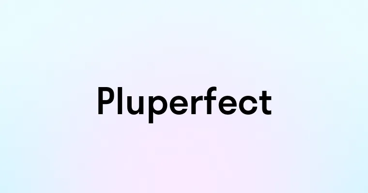 Pluperfect