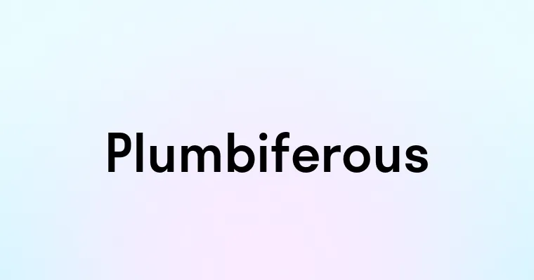 Plumbiferous