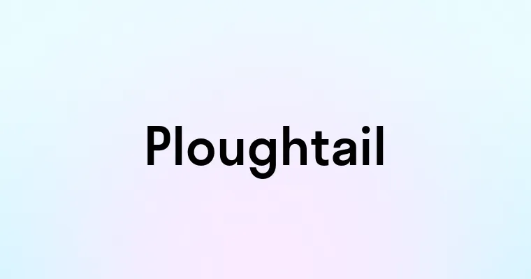 Ploughtail