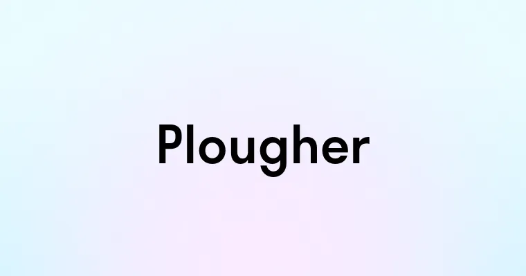 Plougher