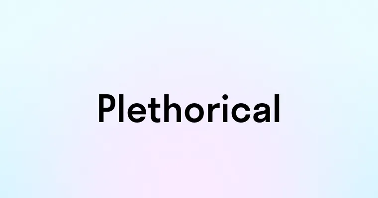 Plethorical