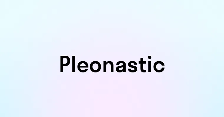 Pleonastic — перевод, транскрипция, произношение и примеры