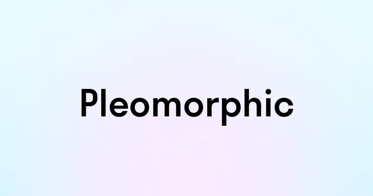 Define Pleomorphic Pleomorphic — перевод, транскрипция, произношение и примеры