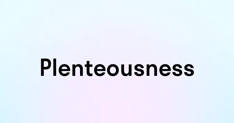 Plenteousness