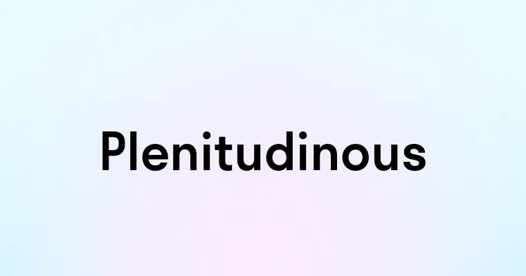 Plenitudinous