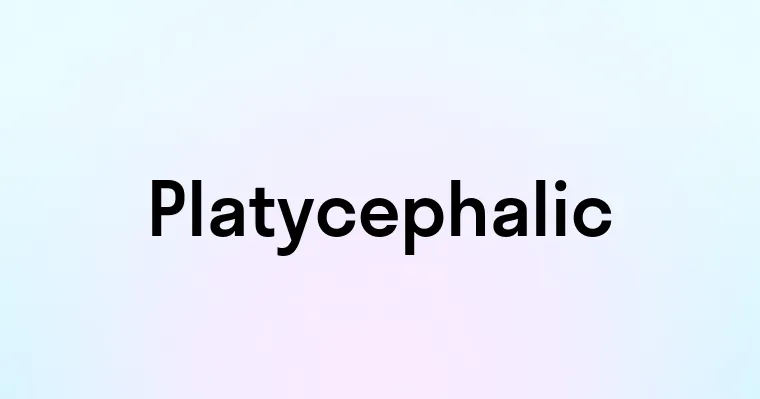 Platycephalic