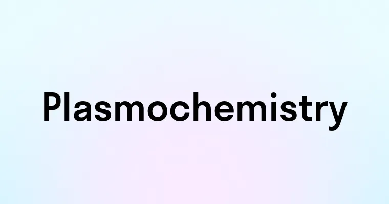 Plasmochemistry