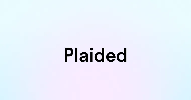 Plaided — перевод, транскрипция, произношение и примеры