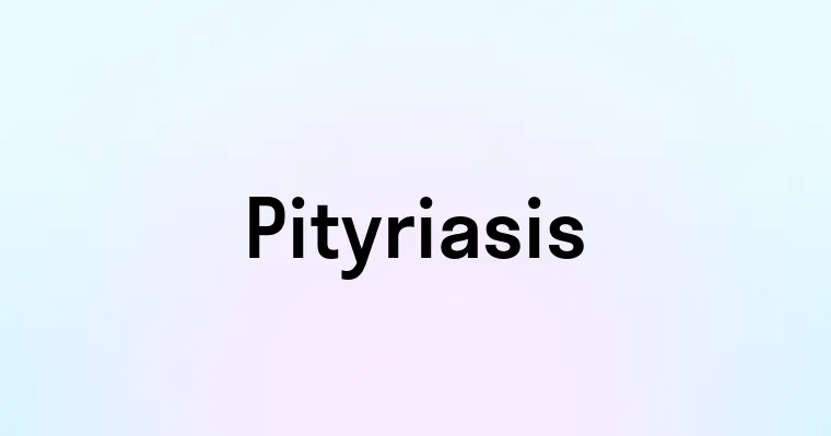 Pityriasis