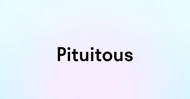 Pituitous