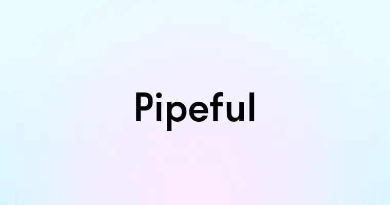 Pipeful