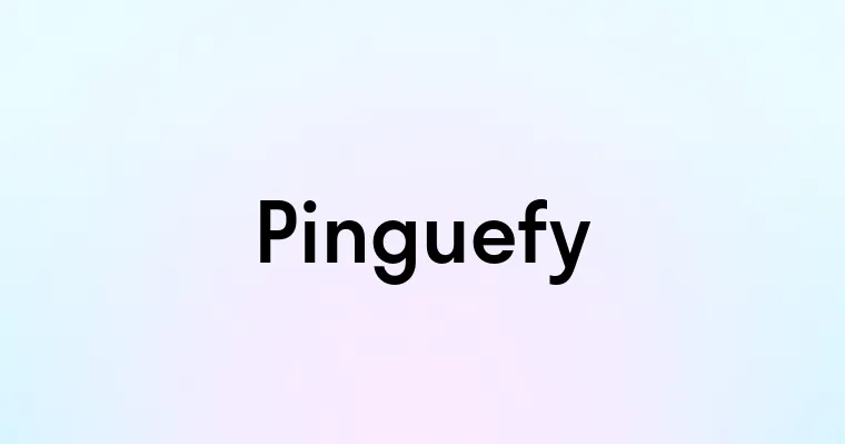 Pinguefy