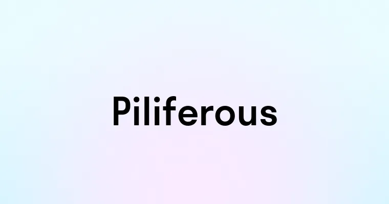 Piliferous