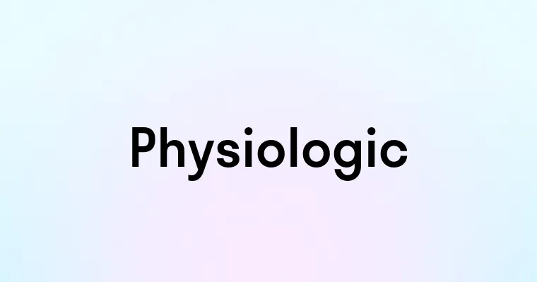 Physiologic